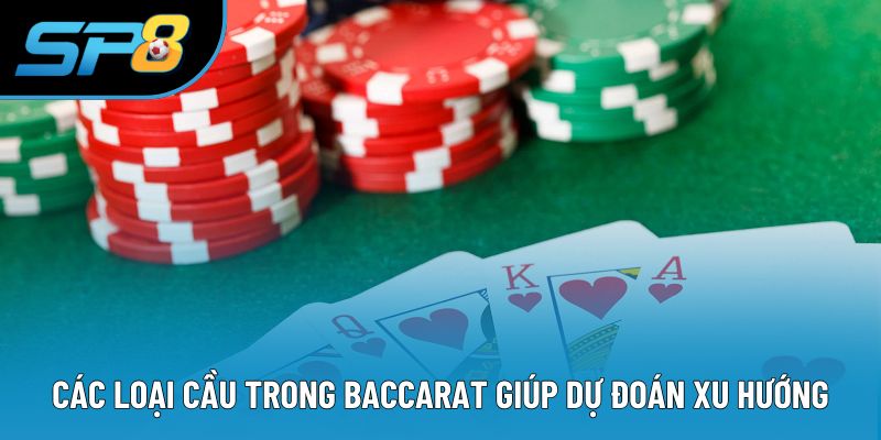 Các loại cầu trong Baccarat giúp dự đoán xu hướng