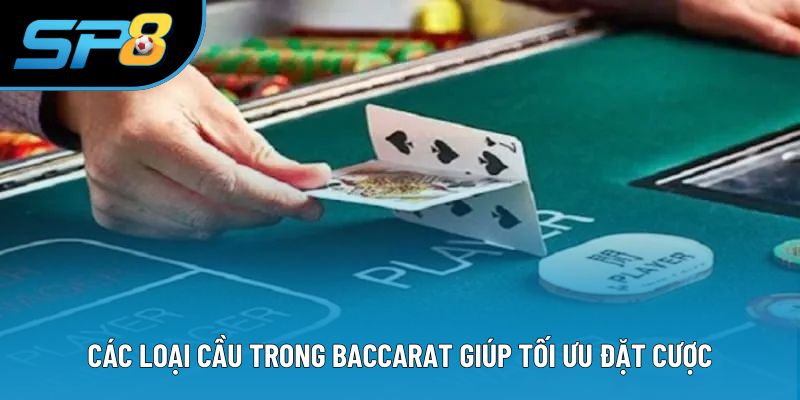 Các loại cầu trong Baccarat giúp tối ưu đặt cược