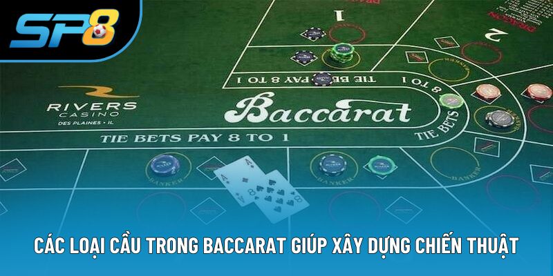Các loại cầu trong Baccarat giúp xây dựng chiến thuật