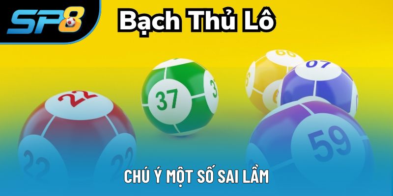 Sai lầm cần tránh khi áp dụng phương thức bắt bạch thủ chuẩn xác
