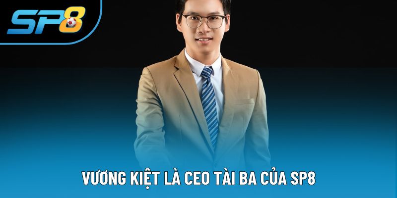 Vương Kiệt là CEO tài ba của SP8