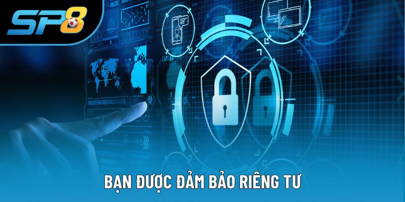 Bạn được đảm bảo riêng tư
