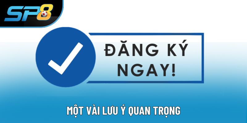 Một vài lưu ý quan trọng