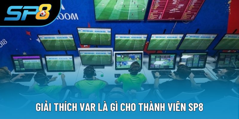 Giải thích VAR là gì cho thành viên SP8