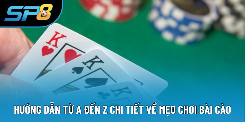 Hướng dẫn từ A đến Z chi tiết về mẹo chơi bài Cào