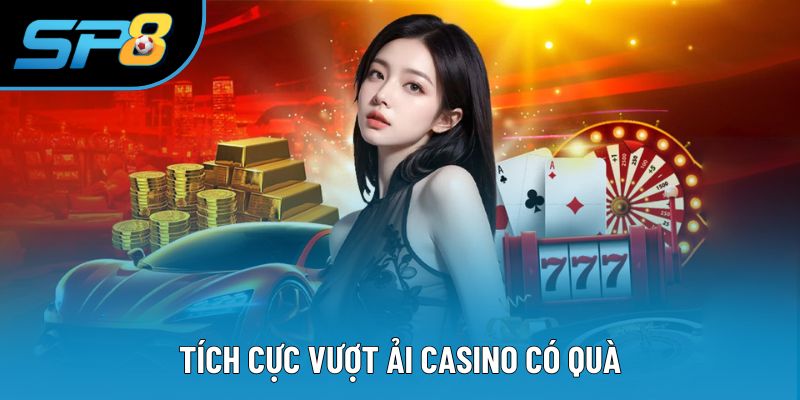 Tích cực cược vượt ải casino có quà