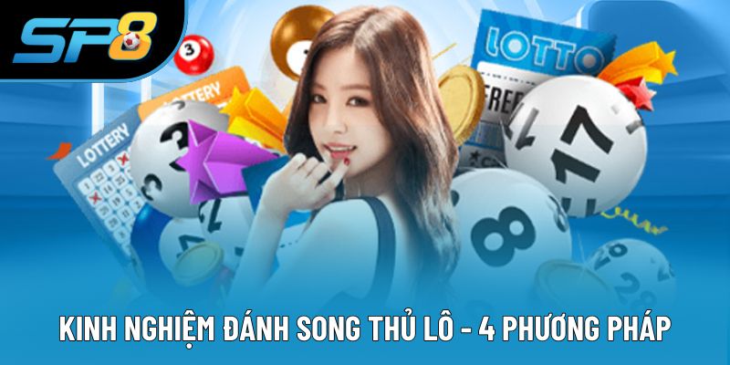 Kinh Nghiệm Đánh Song Thủ Lô - 4 Phương Pháp Phổ Biến