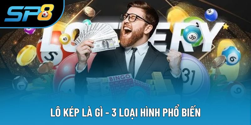 Lô Kép Là Gì - 3 Loại Hình Phổ Biến Trên Thị Trường Hiện Nay
