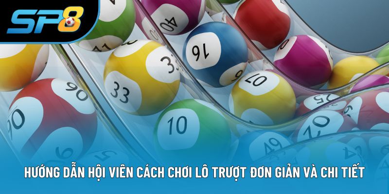 Hướng dẫn hội viên cách chơi lô trượt đơn giản và chi tiết