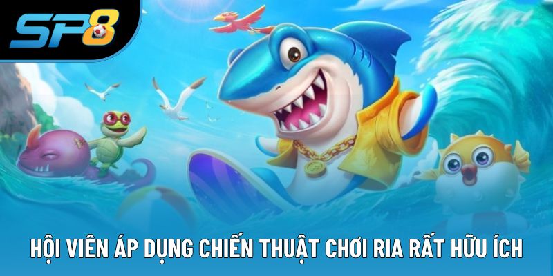 Hội viên áp dụng chiến thuật chơi ria rất hữu ích