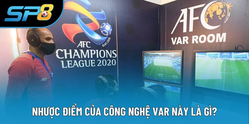 Nhược điểm của công nghệ VAR này là gì?