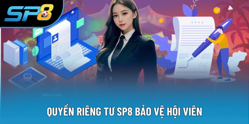 Quyền riêng tư SP8 bảo vệ hội viên