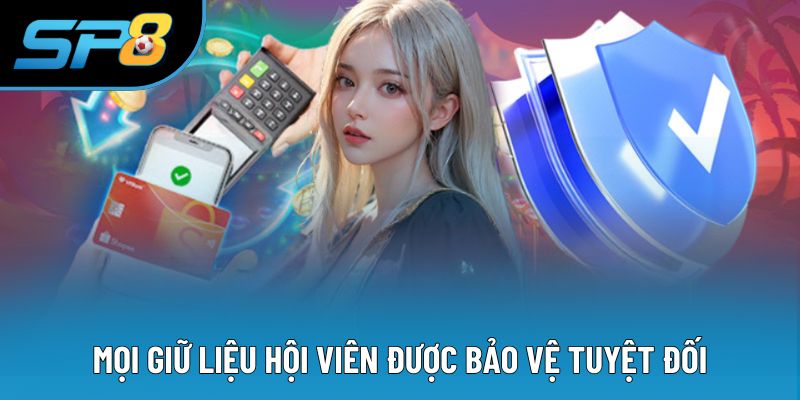 Mọi giữ liệu hội viên được bảo vệ tuyệt đối
