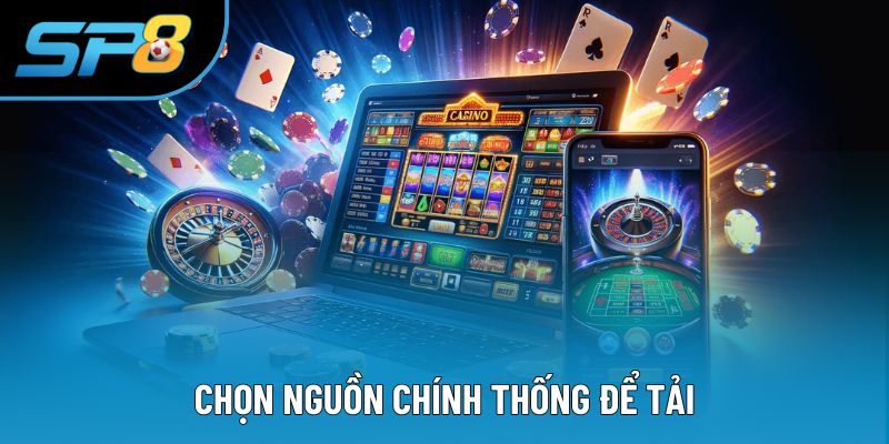 Lưu ý chọn nguồn chính thức tải sản phẩm