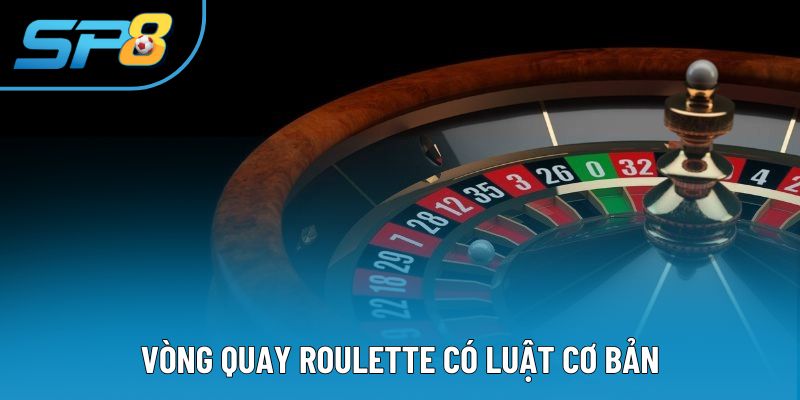 Vòng quay Roulette có luật cơ bản