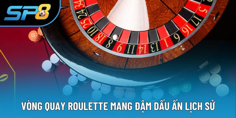 Vòng quay Roulette mang đậm dấu ấn lịch sử