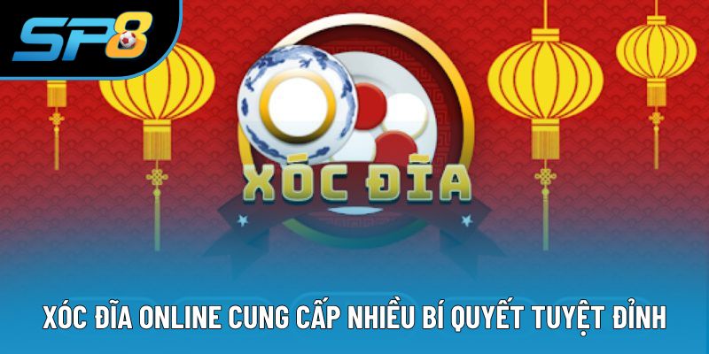 Xóc đĩa online cung cấp nhiều bí quyết tuyệt đỉnh